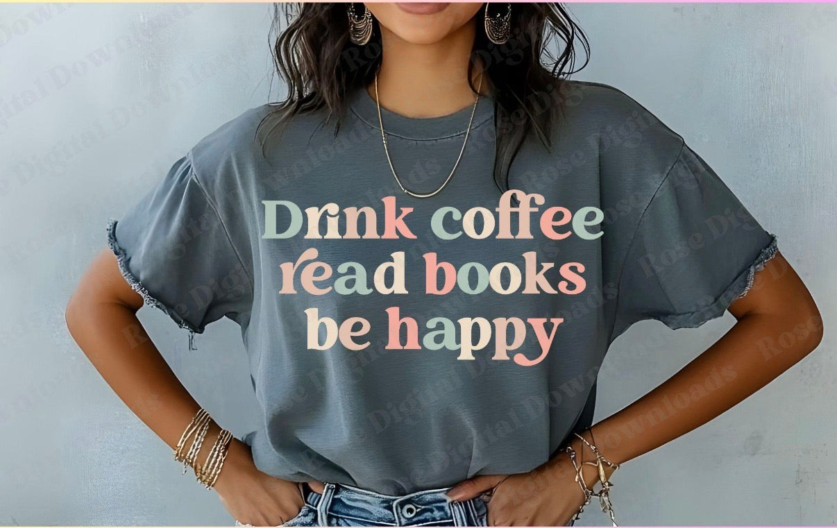 Drink Coffee Read Books Be Happy
