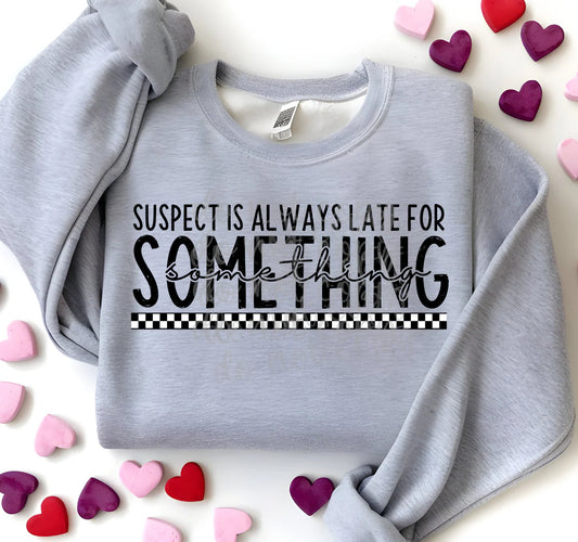 Suspect is Always Late for Something