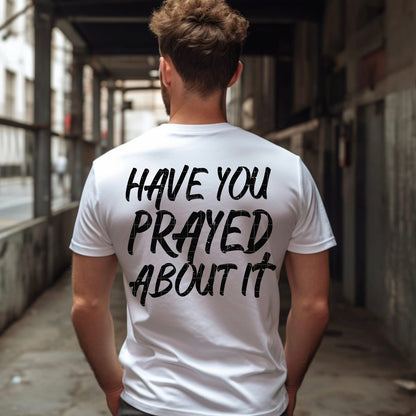 Have You Prayed About It