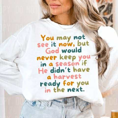You May Not see it Now But God Will Never Keep You in a Season (DEC)