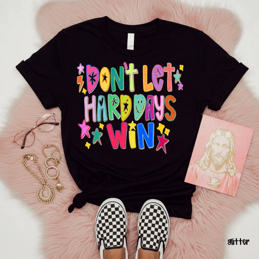 Don’t Let the Hard Days Win (Glitter) (DEC)